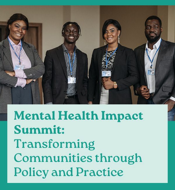 Mental Health Impact Summit: Transforming Communities through Policy and Practice